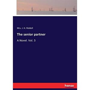 Riddell, Mrs. J. H. Riddell - The senior partner: A Novel. Vol. 3