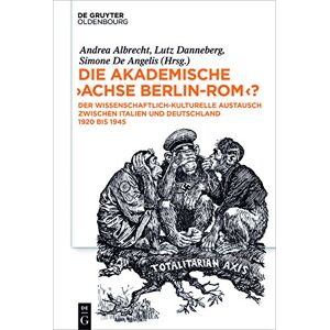 Andrea Albrecht - Die akademische Achse Berlin-Rom?: Der wissenschaftlich-kulturelle Austausch zwischen Italien und Deutschland 1920 bis 1945