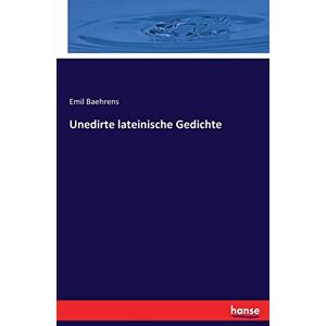 Baehrens, Emil Baehrens - Unedirte lateinische Gedichte