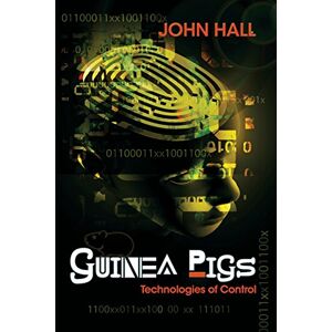 John Hall - Guinea Pigs: Technologies of Control