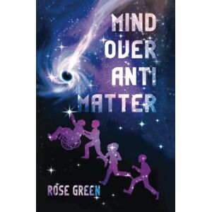 Rose Green - Mind Over Antimatter