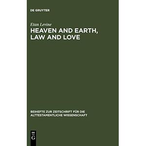 Etan Levine - Heaven and Earth, Law and Love: Studies in Biblical Thought (Beihefte zur Zeitschrift für die alttestamentliche Wissenschaft, 303)