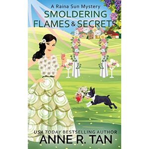 Tan, Anne R. - Smoldering Flames and Secrets: A Raina Sun Mystery: A Chinese Cozy Mystery