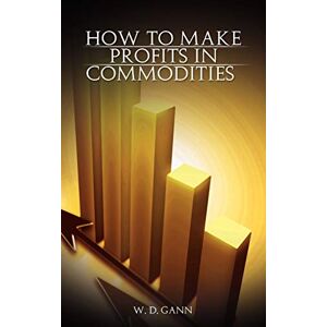 Gann, W. D. - How to Make Profits In Commodities