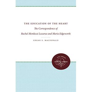 MacDonald, Rachel Mordecai - The Education of the Heart: The Correspondence of Rachel Mordecai Lazarus and Maria Edgeworth