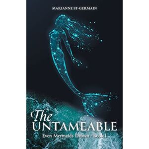 Marianne St-Germain - The Untameable (Even Mermaids Drown)