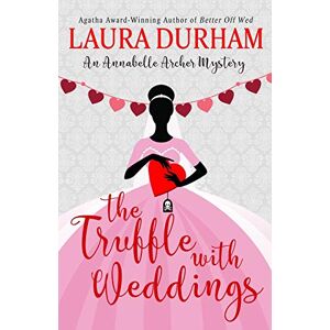 Laura Durham - The Truffle with Weddings (Annabelle Archer Wedding Planner Mystery, Band 12)