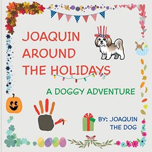 Dog, Joaquin The - Joaquin Around The Holidays: A Doggy Adventure (Joaquin Around the World)