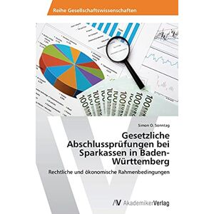 Sonntag, Simon O. - Gesetzliche Abschlussprüfungen bei Sparkassen in Baden-Württemberg: Rechtliche und ökonomische Rahmenbedingungen