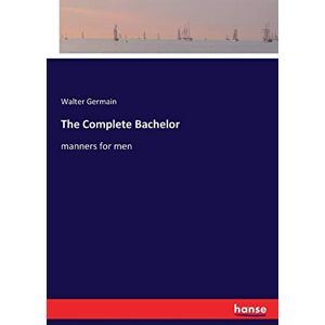 Germain, Walter Germain - The Complete Bachelor: manners for men