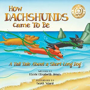 Jones, Kizzie Elizabeth - How Dachshunds Came to Be (Soft Cover): A Tall Tale About a Short Long Dog (Tall Tales 1)