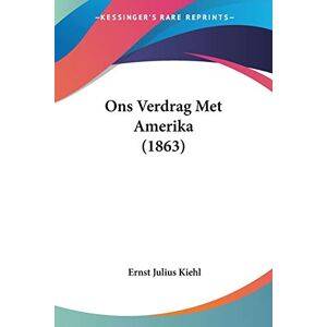 Kiehl, Ernst Julius - Ons Verdrag Met Amerika (1863)