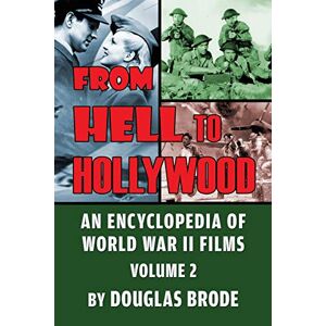 Douglas Brode - From Hell To Hollywood: An Encyclopedia of World War II Films Volume 2