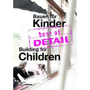 Christian Schittich - best of DETAIL Bauen für Kinder / Building for Children: Highlights aus DETAIL / Highlights from DETAIL