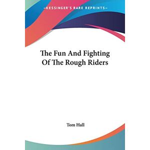 Tom Hall - The Fun And Fighting Of The Rough Riders