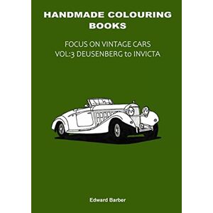Edward Barber - Handmade Colouring Books - Focus on Vintage Cars Vol: 3 - Deusenberg to Invicta
