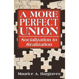 Hargraves, Maurice A. - A More Perfect Union: Socialization to Realization