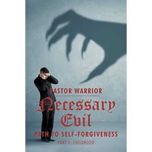 Pastor Warrior - Necessary Evil: The Path to Self-Forgiveness: Part 1: Childhood