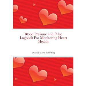 Dubreck World Publishing - Blood Pressure and Pulse Logbook For Monitoring Heart Health