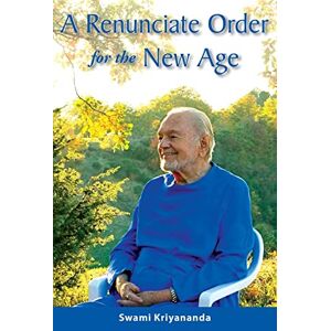 Swami Kriyananda - A Renunciate Order for the New Age: A Breakthrough in the Evolution of Consciousness.