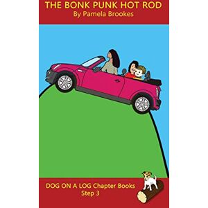 Pamela Brookes - The Bonk Punk Hot Rod Chapter Book: Sound-Out Phonics Books Help Developing Readers, including Students with Dyslexia, Learn to Read (Step 3 in a ... Books) (Dog on a Log Chapter Books, Band 13)