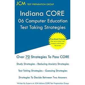 Jcm Test Preparation Group - Indiana CORE 068 Computer Education - Test Taking Strategies: Indiana CORE 068 Exam - Free Online Tutoring - New 2021 Edition - The latest strategies to pass your exam.