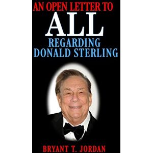 Jordan, Bryant T. - An Open Letter to ALL Regarding Donald Sterling