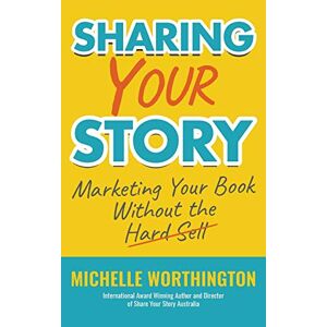 Michelle Worthington - Sharing Your Story: Marketing Your Book Without The Hard Sell