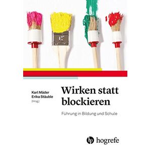 Karl Mäder - Wirken statt blockieren: Führung in Bildung und Schule