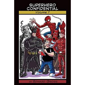 Edward Gross - SUPERHERO CONFIDENTIAL - VOLUME 1