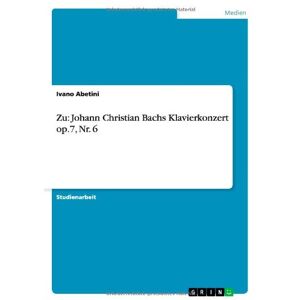 Ivano Abetini - Zu: Johann Christian Bachs Klavierkonzert op.7, Nr. 6