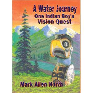 North, Mark Allen - A Water Journey: One Indian Boy's Vision Quest