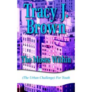 Tracy Brown - The Moses Within: (The Urban Challenge) For Youth