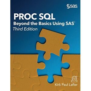 Lafler, Kirk Paul - PROC SQL: Beyond the Basics Using SAS, Third Edition