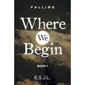 E. S. J. L. - Where We Begin: Book 1 (Falling)