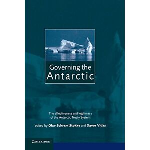 Stokke, Olav Schram - Governing the Antarctic: The Effectiveness and Legitimacy of the Antarctic Treaty System