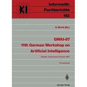 Katharina Morik - GWAI-87 11th German Workshop on Artificial Intelligence: Geseke, September 28-October 2, 1987 Proceedings (Informatik-Fachberichte / Subreihe Künstliche Intelligenz)