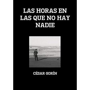 César Gorín - LAS HORAS EN LAS QUE NO HAY NADIE