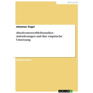 Johannes Tiegel - Absolventenverbleibsstudien - Anforderungen und ihre empirische Umsetzung