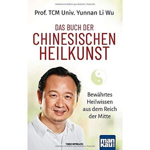 Prof. TCM (Univ. Yunnan) Li Wu - Das Buch der Chinesischen Heilkunst: Bewährtes Heilwissen aus dem Reich der Mitte