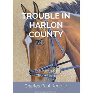 Reed, Charles Paul - TROUBLE IN HARLON COUNTY: The Pursusers Book One