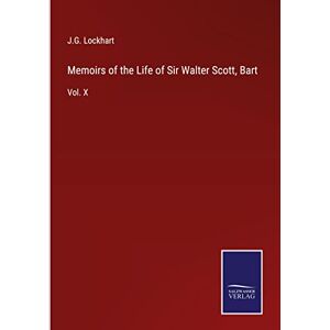 Lockhart, J G - Memoirs of the Life of Sir Walter Scott, Bart: Vol. X