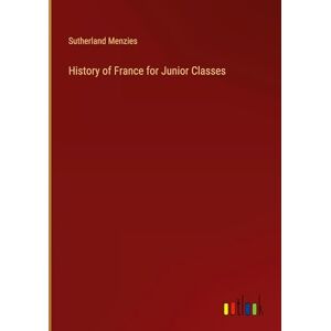 Sutherland Menzies - History of France for Junior Classes