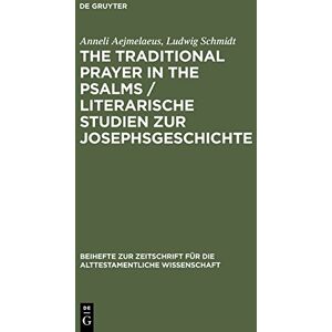 Anneli Aejmelaeus - The Traditional Prayer in the Psalms / Literarische Studien zur Josephsgeschichte (Beihefte zur Zeitschrift für die alttestamentliche Wissenschaft, Band 167)