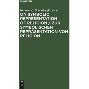 Hubbeling, Hubertus G. - On Symbolic Representation of Religion / Zur symbolischen Repräsentation von Religion: Groninger Contributions to Theories of Symbols / Groninger Abhandlungen zu verschiedenen Symboltheorien