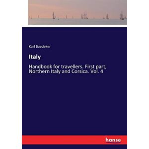 Baedeker, Karl Baedeker - Italy: Handbook for travellers. First part, Northern Italy and Corsica. Vol. 4