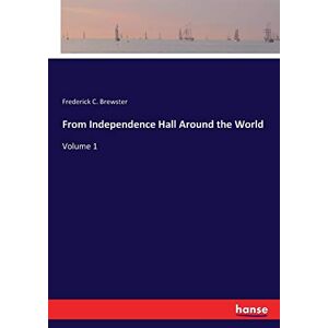Brewster, Frederick C. - From Independence Hall Around the World: Volume 1