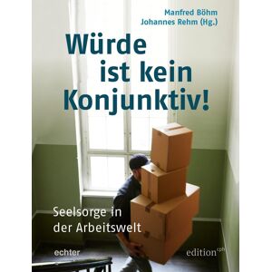 Würde ist kein Konjunktiv!: Seelsorge in der Arbeitswelt – Erfahrungen und Perspektiven (Edition CPH)