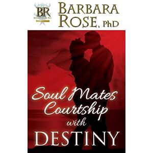 Barbara Rose - Soul Mates Courtship with Destiny