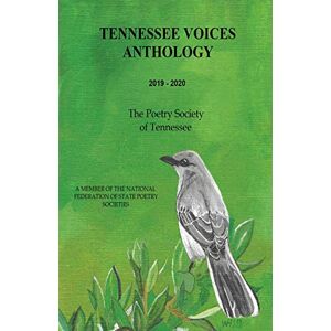Poetry Society, The Tennessee - TENNESSEE VOICES ANTHOLOGY 2019-2020: THE POETRY SOCIETY OF TENNESSEE (PST)